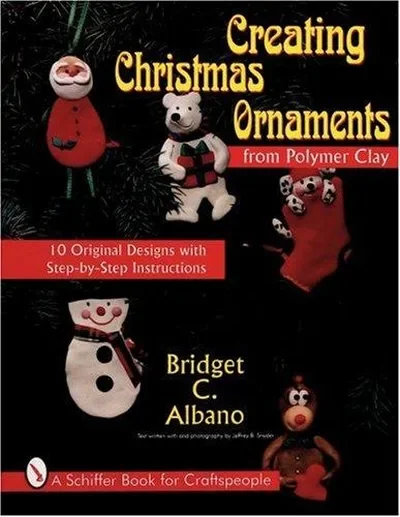 Creating Christmas Ornaments from Polymer Clay Albano, Bridget — dewey-pub:Schiffer