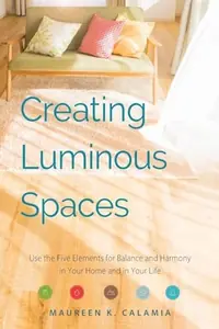Creating Luminous Spaces: Use the Five Elements for Balance and Harmony in Your Home and in Your Life (Feng Shui, Interior Design Book, Lighting Desig — photo 2