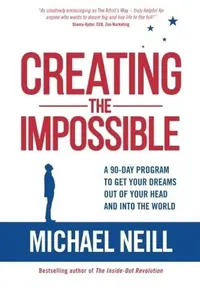 Creating the Impossible: A 90-day Program to Get Your Dreams Out of Your Head and into the World — photo 2