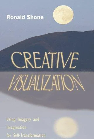 Creative Visualization: Using Imagery and Imagination for Self-Transformation