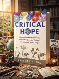 Critical Hope: How to Grapple with Complexity, Lead with Purpose, and Cultivate Transformative Social Change — photo 1