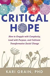 Critical Hope: How to Grapple with Complexity, Lead with Purpose, and Cultivate Transformative Social Change — photo 2