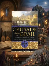 Crusade Against the Grail: The Struggle Between the Cathars, the Templars, and the Church of Rome — photo 1