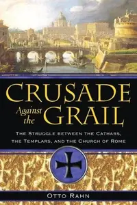 Crusade Against the Grail: The Struggle Between the Cathars, the Templars, and the Church of Rome — photo 2