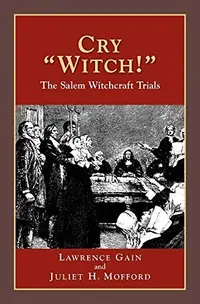 Cry Witch!: The Salem Witchcraft Trials (Revised) Gain, Lawrence — photo 2