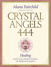 Crystal Angels 444: Healing with the Divine Power of Heaven & Earth Fairchild, Alana — photo 2