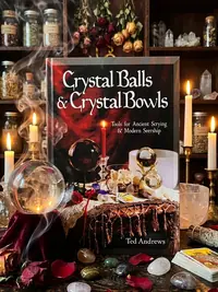 Crystal Balls & Crystal Bowls: Tools for Ancient Scrying & Modern Seership Andrews, Ted — photo 1