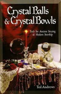 Crystal Balls & Crystal Bowls: Tools for Ancient Scrying & Modern Seership Andrews, Ted — photo 2