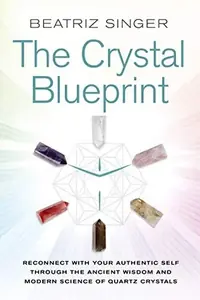 Crystal Blueprint: Reconnect with Your Authentic Self Through the Ancient Wisdom and Modern Scienceof Quartz Crystals — photo 2