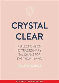 Crystal Clear: Reflections on Extraordinary Talismans for Everyday Life — photo 2