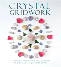 Crystal Gridwork: The Power of Crystals and Sacred Geometry to Heal, Protect and Inspire — photo 2