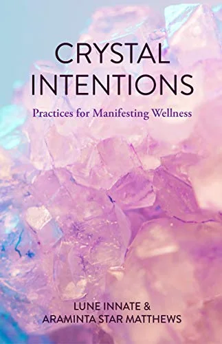 Crystal Intentions: Practices for Manifesting Wellness (Crystal Book, Crystals Meanings)