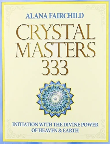 Crystal Masters 333: Initiation with the Divine Power of Heaven & Earth Fairchild, Alana