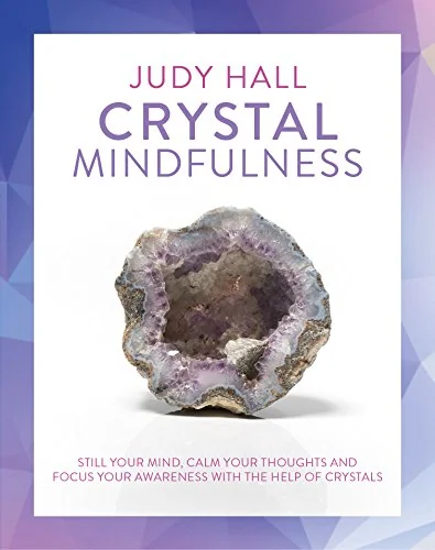 Crystal Mindfulness: Still Your Mind, Calm Your Thoughts and Focus Your Awareness with the Help of Crystals — photo 3