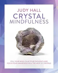 Crystal Mindfulness: Still Your Mind, Calm Your Thoughts and Focus Your Awareness with the Help of Crystals — photo 2