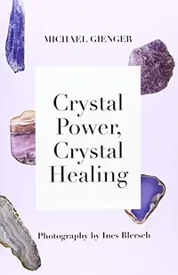 Crystal Power, Crystal Healing: The Complete Handbook — photo 2