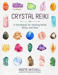 Crystal Reiki: A Handbook for Healing Mind, Body, and Soul — photo 2