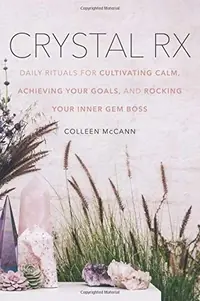 Crystal RX: Daily Rituals for Cultivating Calm, Achieving Your Goals, and Rocking Your Inner Gem Boss — photo 2