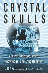 Crystal Skulls: Ancient Tools for Peace, Knowledge, and Enlightenment — photo 2