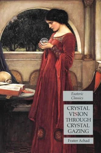Crystal Vision Through Crystal Gazing: Esoteric Classics