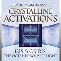 Crystalline Activations: Isis & Osiris: The Octahedrons of Light Asar, Justin Moikeha — photo 2