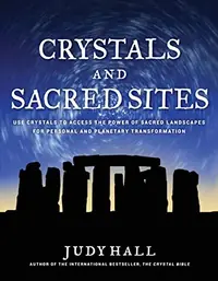 Crystals and Sacred Sites: Use Crystals to Access the Power of Sacred Landscapes for Personal and Planetary Transformation — photo 2
