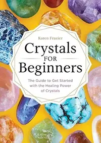 Crystals for Beginners: The Guide to Get Started with the Healing Power of Crystals — photo 3