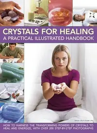 Crystals for Healing: A Practical Illustrated Handbook: How to Harness the Transforming Powers of Crystals to Heal and Energize, with Over 200 Step-By — photo 2