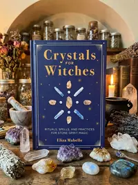 Crystals for Witches: Rituals, Spells, and Practices for Stone Spirit Magic — photo 1