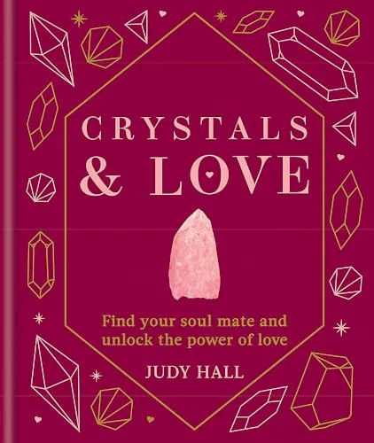 Crystals & Love: Find You Soul Mate and Unlock the Power of Love