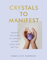 Crystals to Manifest: Harness the Power of Crystals & Start Living Your Best Life — photo 2