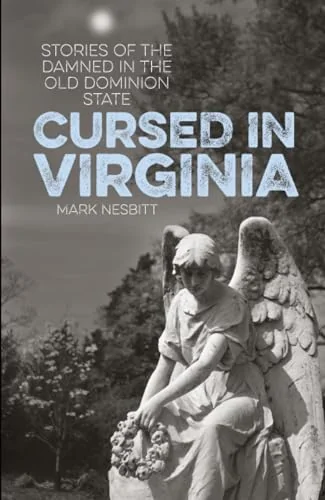 Cursed in Virginia: Stories of the Damned in the Old Dominion State Nesbitt, Mark