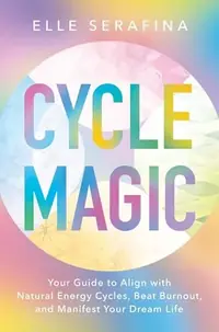 Cycle Magic: Your Guide to Align with Natural Energy Cycles, Beat Burnout, and Manifest Your Dream Life — photo 2