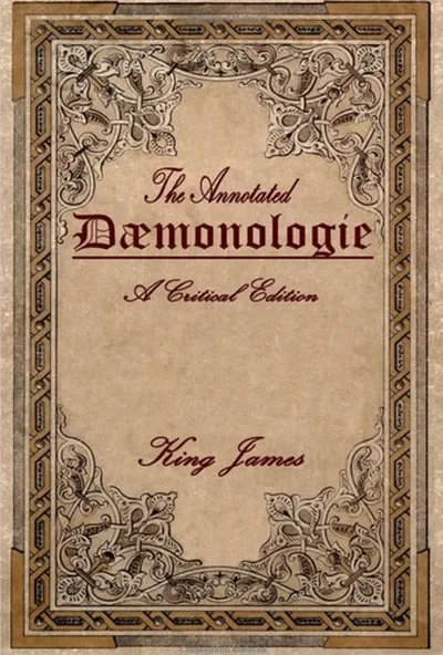 Daemonologie: A Critical Edition. Expanded. In Modern English with Notes