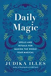 Daily Magic: Spells and Rituals for Making the Whole Year Magical Illes, Judika — photo 2