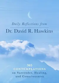 Daily Reflections from Dr. David R. Hawkins: 365 Contemplations on Surrender, Healing, and Consciousness — photo 2