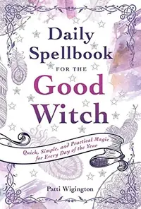 Daily Spellbook for the Good Witch: Quick, Simple, and Practical Magic for Every Day of the Year — photo 2
