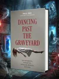 Dancing Past the Graveyard: Poltergeists, Parasites, Parallel Worlds, and God — photo 1