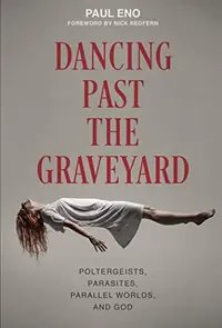 Dancing Past the Graveyard: Poltergeists, Parasites, Parallel Worlds, and God — photo 2