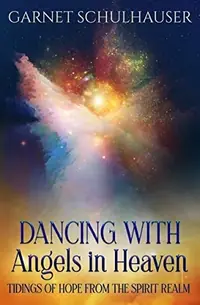 Dancing with Angels in Heaven: Tidings of Hope from the Spirit Realm — photo 2