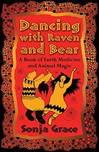 Dancing with Raven and Bear: A Book of Earth Medicine and Animal Magic — photo 2