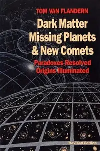 Dark Matter, Missing Planets and New Comets: Paradoxes Resolved, Origins Illuminated (Revised) — photo 2