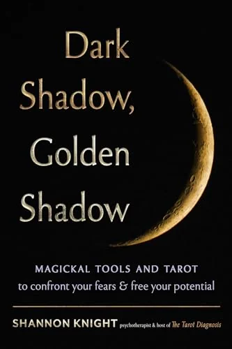 Dark Shadow, Golden Shadow: Magickal Tools and Tarot to Confront Your Fears and Free Your Potential — photo 3
