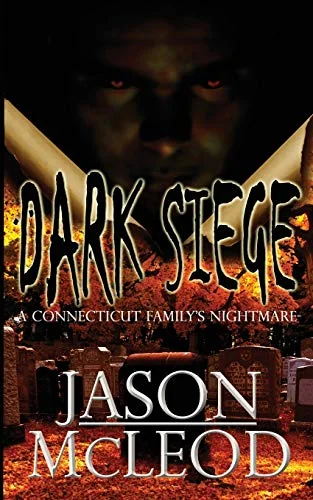 Dark Siege: A Connecticut Family's Nightmare (Third with Revised Chapter Titles, Content) McLeod, Jason