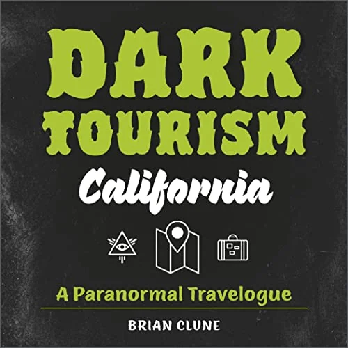 Dark Tourism California: A Paranormal Travelogue Clune, Brian