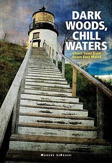 Dark Woods, Chill Waters: Ghost Tales from Down East Maine