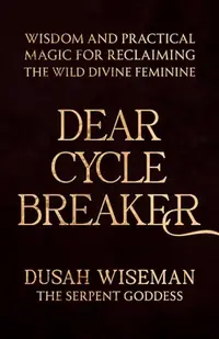 Dear Cycle Breaker: Wisdom and Practical Magic for Reclaiming the Wild Divine Feminine — photo 2