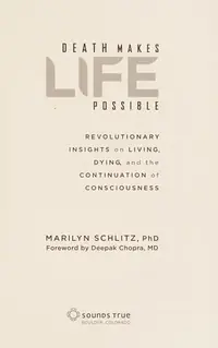 Death Makes Life Possible: Revolutionary Insights on Living, Dying, and the Continuation of Consciousness — photo 2