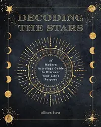 Decoding the Stars: A Modern Astrology Guide to Discover Your Life's Purpose Scott, Allison — photo 2