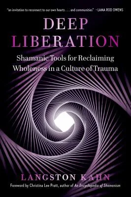Deep Liberation: Shamanic Tools for Reclaiming Wholeness in a Culture of Trauma — photo 3
